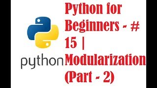 Python for Beginners - #15 | Modularization (Part - 2)