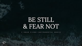 Be Still & Fear Not: 3 Hour Piano Music With Scriptures