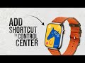 How Do I Add a Shortcut to the Control Center on my Apple Watch (tutorial)