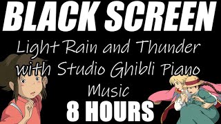 Light Rain and Thunder with Studio Ghibli Piano Music Playing for Sleep | Black Screen | 8 Hours