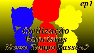 Civilização Velocistas #1 - Nosso Tempo Passou? //Gacha Edition//