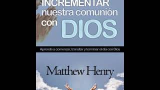 Como aumentar La Comunión Con Dios - Mathew Henry