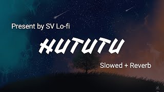 Hututu (Slowed + Reverb) | Shashaa Tirupati | Mimi | SV Lofi