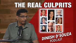 THE REAL CULPRITS  Dinesh D’Souza Podcast Ep919