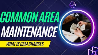 CAM Charges | What is Common Area Maintenance charges?