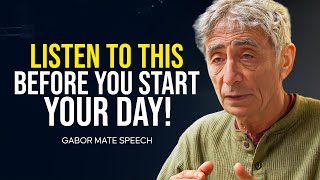 WATCH THIS EVERY DAY - Motivational Speech By Gabor Maté [YOU NEED TO WATCH THIS]