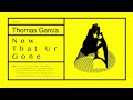 Thomas Garcia- Now That Ur Gone [CLIPP212]