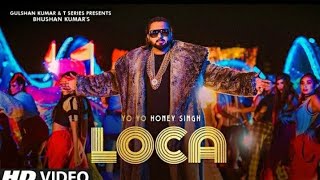 Loca Loca Full Song : Yo Yo Honey Singh | Loca Honey Singh | New songs 2020 | Latest Punjabi Songs