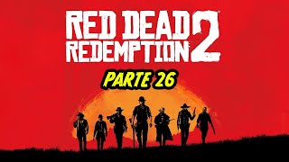 RED DEAD REDEMPTION 2 Gameplay Parte 26 | Sin comentarios