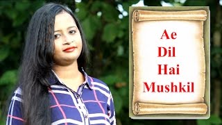 Ae Dil Hai Mushkil | Female Cover By Debapriya | Arijit Singh | Ranbir Kapur