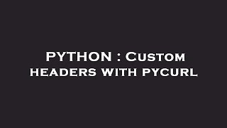 PYTHON : Custom headers with pycurl