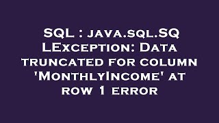 SQL : java.sql.SQLException: Data truncated for column 'MonthlyIncome' at row 1 error