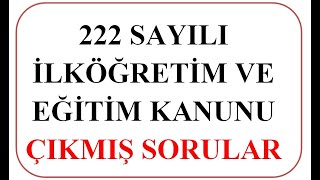 222 SAYILI İLKÖĞRETİM VE EĞİTİM KANUNU ÇIKMIŞ SORULAR MAYIS 2020