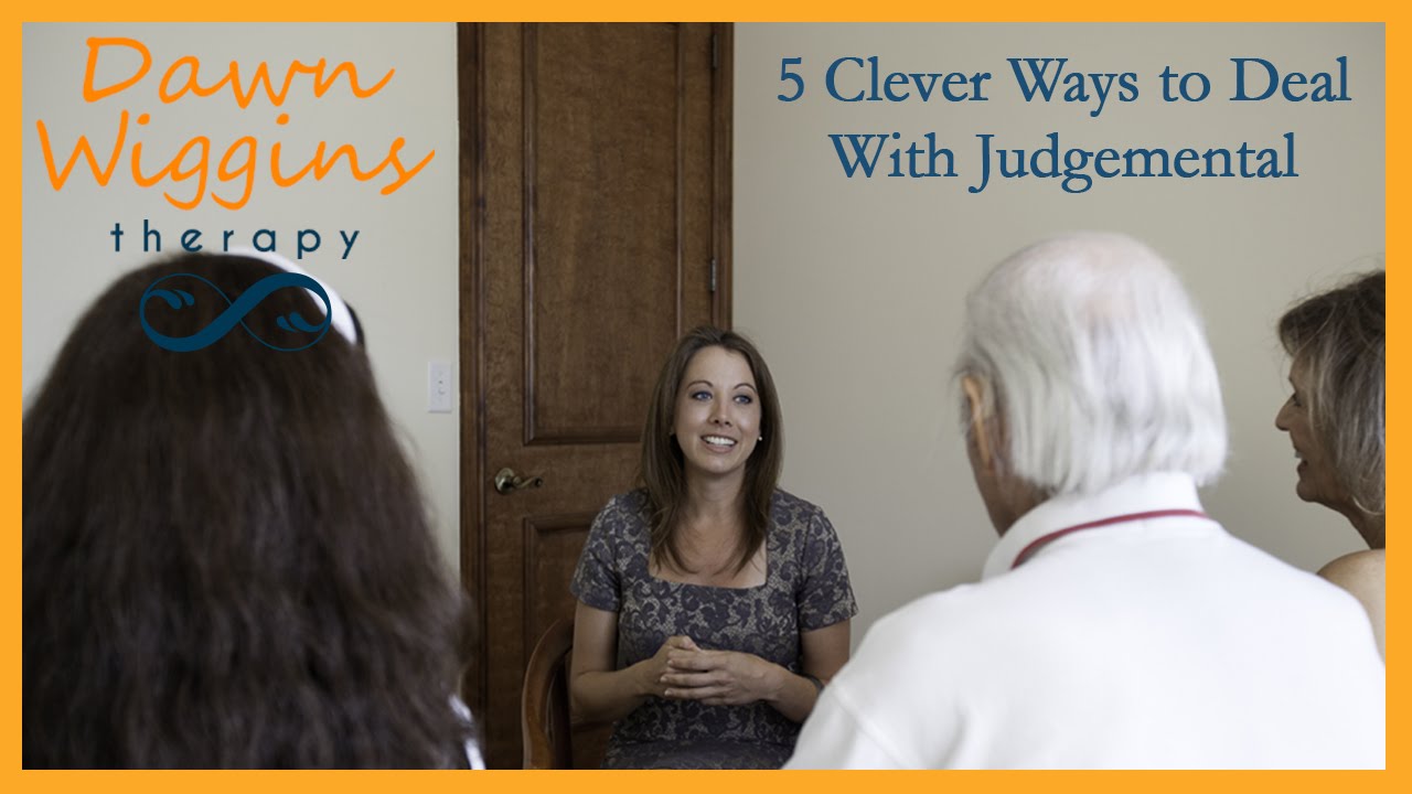 5 Clever Ways To Deal With Judgmental People - Dawn Wiggins Therapy ...