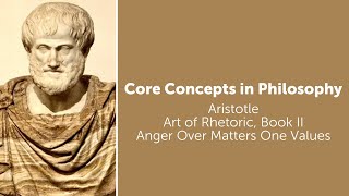 Aristotle, Rhetoric book 2 | Anger Over Matters One Values | Philosophy Core Concepts