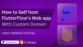 Self Host @FlutterFlow Webapp - Custom Domain - with Firebase Hosting