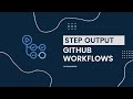 GitHub Actions - Step outputs in GitHub Workflow