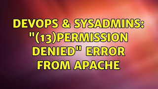 DevOps & SysAdmins: "(13)Permission denied" error from Apache