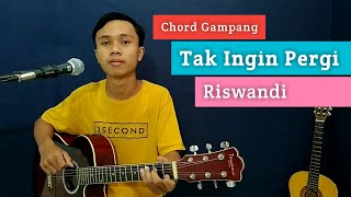 ( KUNCI GITAR & LIRIK ) TAK INGIN PERGI - RISWANDI | Chord Gampang