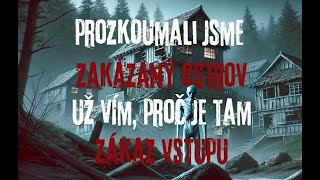 CREEPYPASTA: PROZKOUMALI JSME ZAKÁZANÝ OSTROV, UŽ VÍM, PROČ JE TAM ZÁKAZ VSTUPU (CZ, SK)