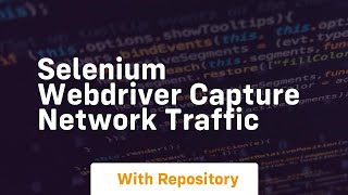 selenium webdriver capture network traffic