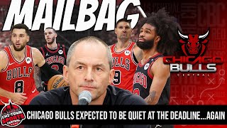 Mailbag: The Chicago Bulls Are Expected To Have A Quiet Trade Deadline... Again