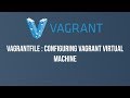 Part 3 : Vagrantfile  - Configuring your virtual machine