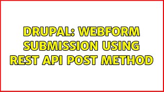 Drupal: Webform Submission Using Rest API POST method (2 Solutions!!)