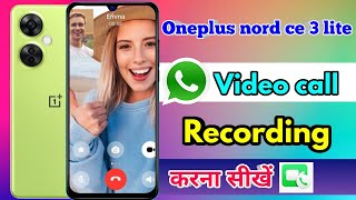 how to video call recording in oneplus nord ce 3 lite, oneplus nord ce 3 lite video call recording