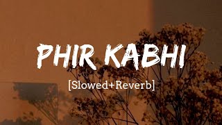 Phir Kabhi - Arijit Singh M.S Dhoni Song | Slowed and Reverb Lofi Mix