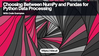Choosing Between NumPy and Pandas for Python Data Processing