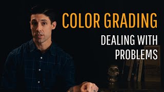 Color Grading: Dealing With Problems