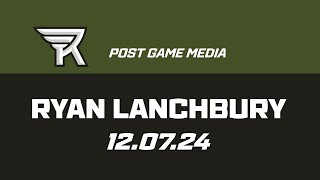 Ryan Lanchbury Post Game Media | 12.07.24