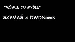 SZYMAŚ x DWDNOWIK - MÓWIĘ CO MYŚLE (2014)