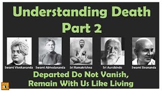 2/3 - Understanding Death | Departed Do Not Vanish, Remain With Us Like the Living