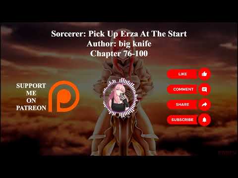 Sorcerer: Pick Up Erza At The Start Author: big knife Chapter 76-100 Audiobook