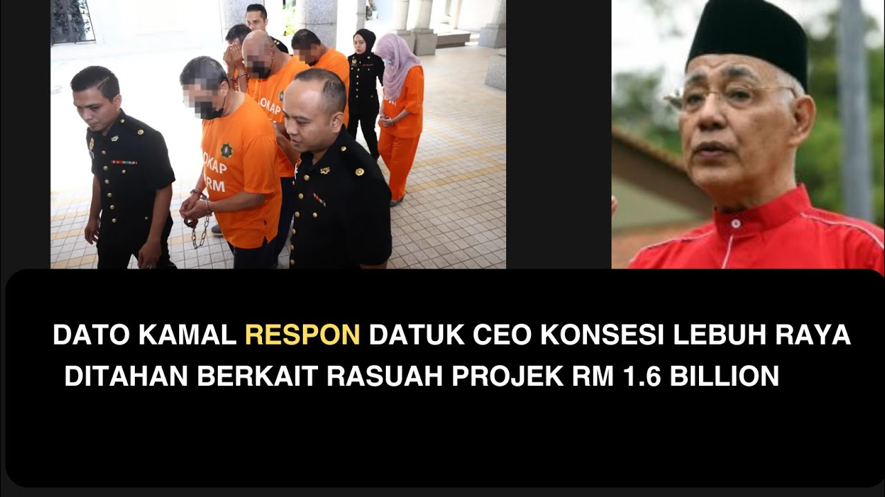 DATO KAMAL RESPON DATUK CEO KONSESI LEBUH RAYA DITAHAN BERKAIT RASUAH ...