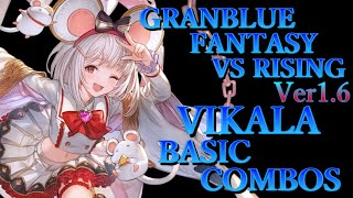 【Ver1.6】グラブルヴァーサス ライジング ビカラ 基本 コンボ【 GBVS RISING VIKALA BASIC COMBOS 】