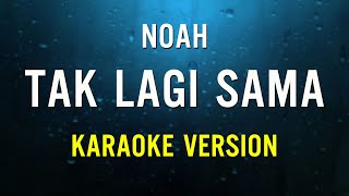 Noah – Tak Lagi Sama (Karaoke Version)