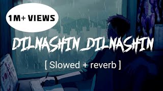 Dilnashin Dilnashin | Slowed and reverb | 3AM VIBES | Aashiq Banaya Aapne | Emraan Hashmi
