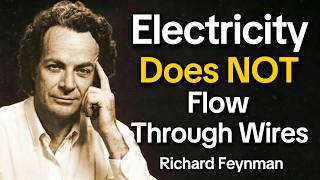 FEYNMAN Explains Why ELECTRICITY Doesn’t Actually Flow Through WIRES