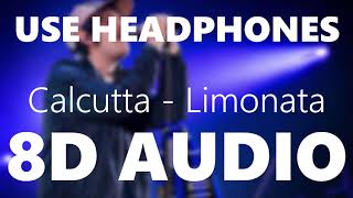 Calcutta - Limonata - 8D AUDIO