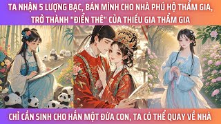 TA NHẬN 5 LƯỢNG BẠC, BÁN MÌNH CHO NHÀ PHÚ HỘ THẨM GIA. TRỞ THÀNH ĐIỂN THÊ CỦA THIẾU GIA. CHỈ CẦN