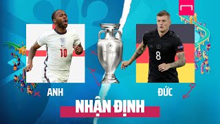 [EURO 2020] NHẬN ĐỊNH BÓNG ĐÁ HÔM NAY: ANH VS ĐỨC