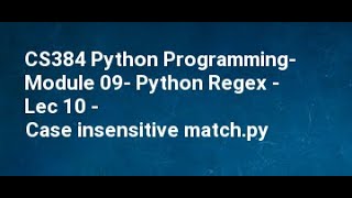 CS384 Python Programming Module 09 Python Regex Lec 10 Case insensitive match