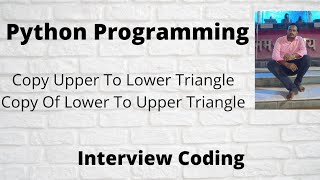 Copy Upper Triangle To Lower Triangle In A Python Matrix || Google Interview Questions
