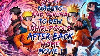 What if Naruto and Kurenai to New Whirlpools After Back Home ?Movie 1