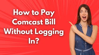 How to Pay Comcast Bill Without Logging In ? - Step by Step