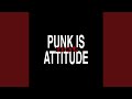 Punk Is Not Attitude