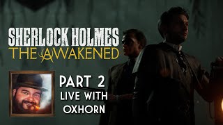 Oxhorn Plays Sherlock Holmes: The Awakened - Part 2c